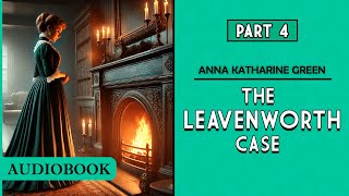 The Leavenworth Case  Part 4 AUDIOBOOK [upl. by Ancalin]