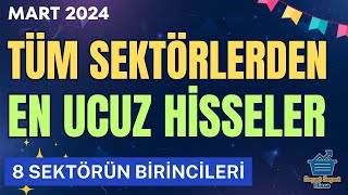 BORSADA EN UCUZ HİSSELER MART 2024  8 Sektörün Birincileri [upl. by Turino]