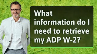 What information do I need to retrieve my ADP W2 [upl. by Oicnerolf]