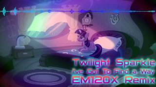 Twilight Sparkle  Ive Got to Find a Way EM120X Remix [upl. by Ferna]