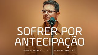 Sofrer por antecipação  Deive Leonardo [upl. by Pontias]