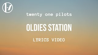 twenty one pilots  Oldies Station Lyrics [upl. by Perusse]