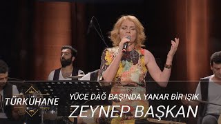 Türkühane I Zeynep Başkan  Yüce Dağ Başında Yanar Bir Işık [upl. by Eilsew]