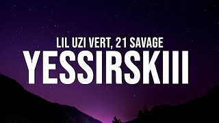 Lil Uzi Vert x 21 Savage  Yessirskiii Lyrics [upl. by Launcelot]