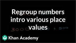 Regrouping numbers intro various place values  Arithmetic properties  PreAlgebra  Khan Academy [upl. by Nosbig]