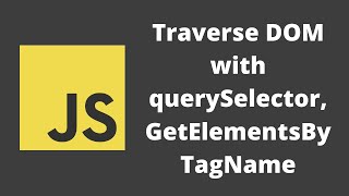 55 Traversing the DOM using Query Selector and getElementsByClassName TagName and getElementById [upl. by Niloc]