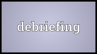 Debriefing Meaning [upl. by Thornburg]