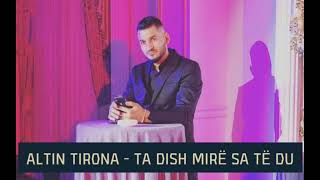 Altin Tirona  Ta dish mire sa te du [upl. by Oiromed]