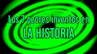 Los 7 peores inventos en la historia [upl. by Ynnob]