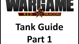 Wargame Red Dragon  Tank Guide  Part 1 [upl. by Fillender]