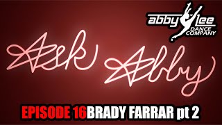 ASK ABBY EPISODE 16  BRADY FARRAR pt2 [upl. by Silra]