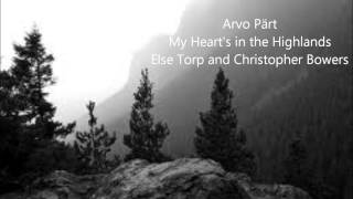 Arvo Pärt My Hearts in the Highlands Else Torp and Christopher Bowers [upl. by Gonroff]