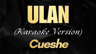 ULAN  Cueshe  Karaoke Version [upl. by Lyda]