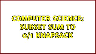 Computer Science Subset sum to 01 knapsack [upl. by Frank]