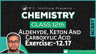 Exercise1217 Aldehydes Ketones And Carboxylic Acids  Chapter 12  Chemistry Class 12th  NCERT [upl. by Queenie]