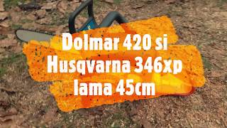 Husqvarna 346xp and Dolmar 420  lama 45 cm D [upl. by Norward928]