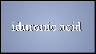 Iduronic acid Meaning [upl. by Anhpad]