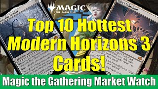 Top 10 Hottest Modern Horizons 3 Cards MTG Market Watch Special Edition [upl. by Hallagan]