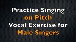 Vocal Exercise to Practice Singing on Pitch Male Singers [upl. by Anivek416]