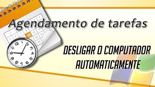 Agendador de Tarefas  desligar o PC automaticamente [upl. by Kathryn]