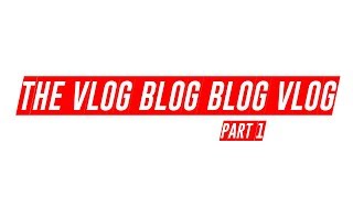 Vlog Blog Blog Vlog Part 1 [upl. by Munster]