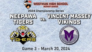 WHSHL 2024 Championship Finals  Neepawa Tigers vs Vincent Massey Vikings  Game 3 [upl. by Aleris678]