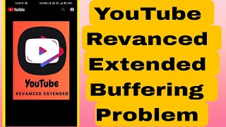 How To Fix YouTube Revanced Extended Buffering Problem 2024  Revanced Extended Loading issue [upl. by Aynatahs]