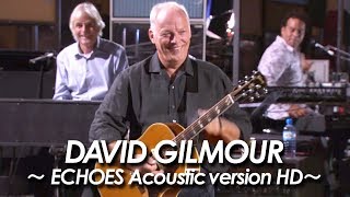 DAVID GILMOUR  PINK FLOYD 『 ECHOES Acoustic Version 』LONDON 2006 HD [upl. by Jewell]