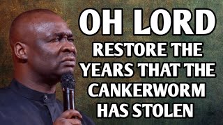 OH LORD RESTORE THE YEARS THAT THE CANKERWORM HAS STOLEN  APOSTLE JOSHUA SELMAN [upl. by Ahtanoj256]