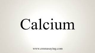 How To Pronounce Calcium [upl. by Nandor309]