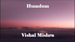 Humdum By Vishal Mishra [upl. by Lamhaj675]