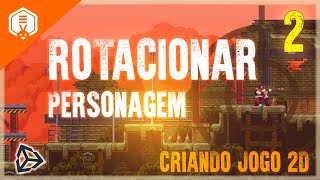 CRIANDO JOGO 2D UNITY 2020 2  Rotacionar Personagem 2D [upl. by Naujaj368]