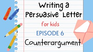 Writing a Persuasive Letter for Kids  Episode 6  Counterargument [upl. by Nomahs69]