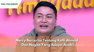 Merry Bercerita Tentang Raffi Ahmad Dan Nagita Yang Adopsi Anak  PAGI PAGI AMBYAR 230424 P2 [upl. by Donelle618]