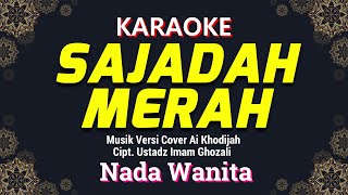 Sajadah Merah Karaoke Nada Wanita  Cewek  Musik Versi Cover Ai Khodijah Cipt Ustadz Imam Ghozali [upl. by Loria59]