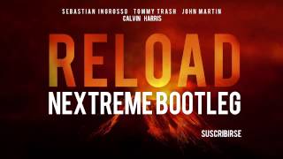 Tommy Trash ft Sebastian Ingrosso vs Calvin Harris  Reload Flashback NEXTREME Bootleg [upl. by Collier]