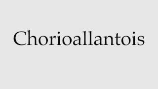 How to Pronounce Chorioallantois [upl. by Batchelor]