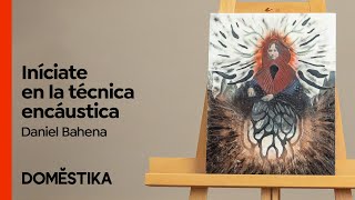 Introducción a la Técnica tradicional Encáustica  Curso de Daniel Bahena  Domestika [upl. by Mickelson]