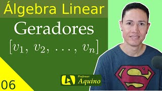 Geradores e Subespaço gerado  06  Álgebra Linear [upl. by Niwroc13]