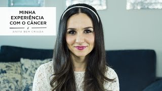 Minha experiência com o câncer  Anita Bem Criada [upl. by Lleze]