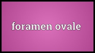 Foramen ovale Meaning [upl. by Danyelle]