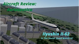 Aircraft Review Aeronautica  Ilyushin IL62 Is the Soviet Quad worth it [upl. by Odnanref]