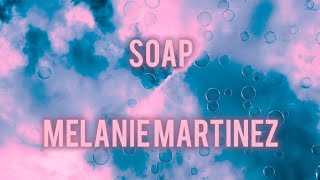 Melanie Martinez  Soap Lyrics [upl. by Grane]