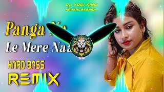 Panga Na Le Mere Naal Dj Remix  Hard Bass  Full Vibrations Song  Dj Yogi King Mahendergarh [upl. by Thaddus]