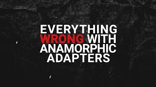 Everything WRONG with Anamorphic Adapters [upl. by Allevon]