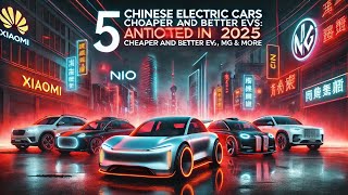 🔥 5 Chinese Electric Cars to Watch in 2025 Affordable EVs from Xiaomi Nio MG amp Morequot [upl. by Zamora607]