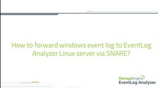 How to forward windows event log to EventLog Analyzer linux server via SNARE tool [upl. by Sidran]