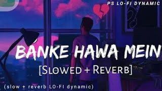 Banke Hawa Mein Bezubaan Mein Slowed  Reverb  Altamash Faridi  Rooh E Daari  PS Lofi dynamic [upl. by Roose]