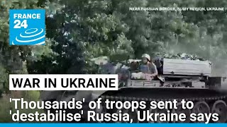 Ukraine says thousands of troops part of incursion aiming to destabilise Russia • FRANCE 24 [upl. by Lynelle]