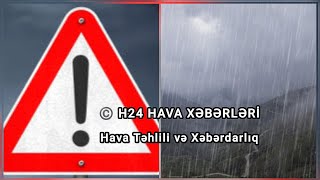 H24 Hava Xəbərləri ⚠️ Xüsusi Hava Xəbərdarlığı 2122 Oktyabr və 25262728 Oktyabr 2024 7 [upl. by Fogg]